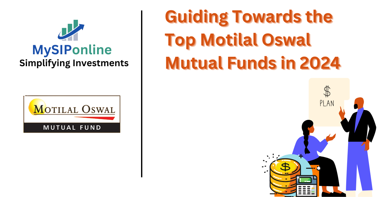 Guiding Towards the Top Motilal Oswal Mutual Funds in 2024