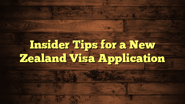 Insider Tips for a  New Zealand Visa Application
