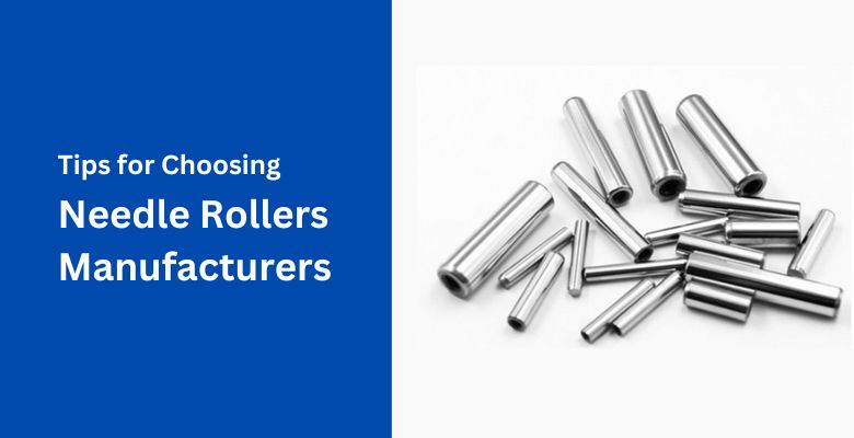 Tips for Choosing Reputable Needle Roller Manufacturers