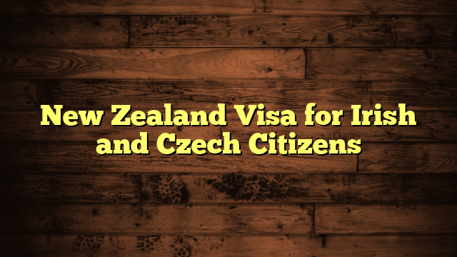New Zealand Visa for Irish and Czech Citizens