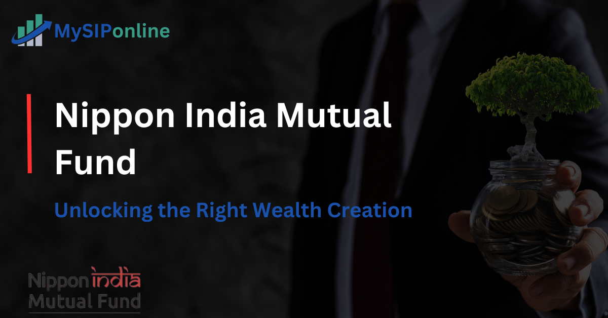 Nippon India Mutual Fund Unlocking the Right Wealth Creation