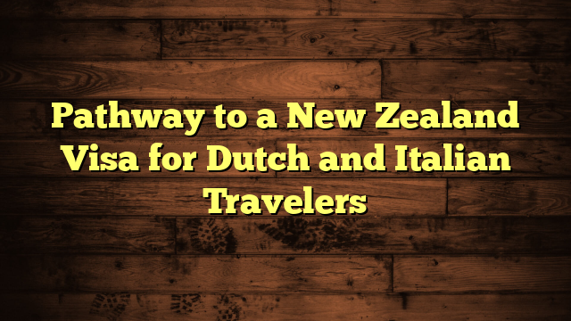 Pathway to a New Zealand Visa for Dutch and Italian Travelers