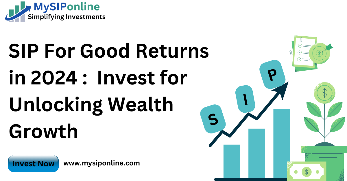 SIP For Good Returns in 2024 : Invest for Unlocking Wealth Growth
