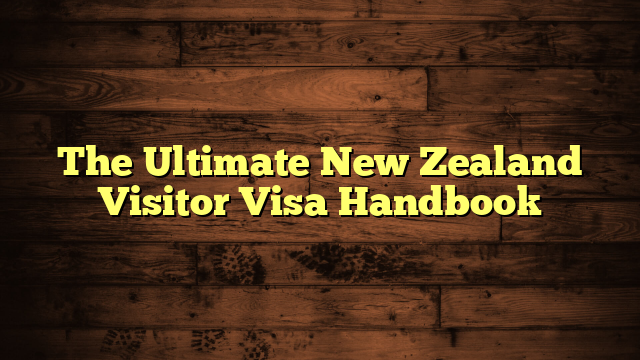 The Ultimate New Zealand Visitor Visa Handbook