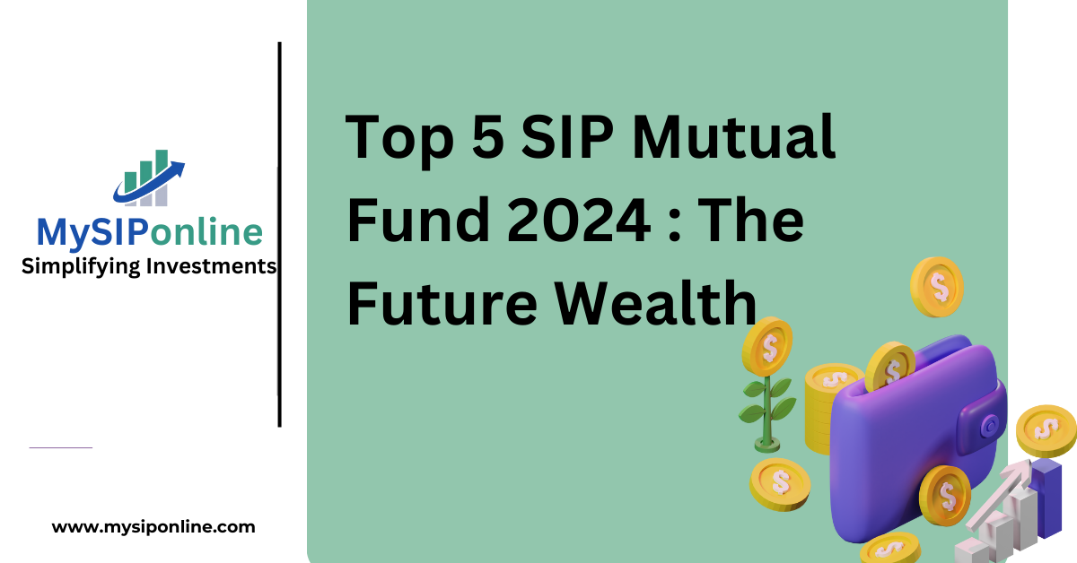 Top 5 SIP Mutual Fund 2024 : The Future Wealth