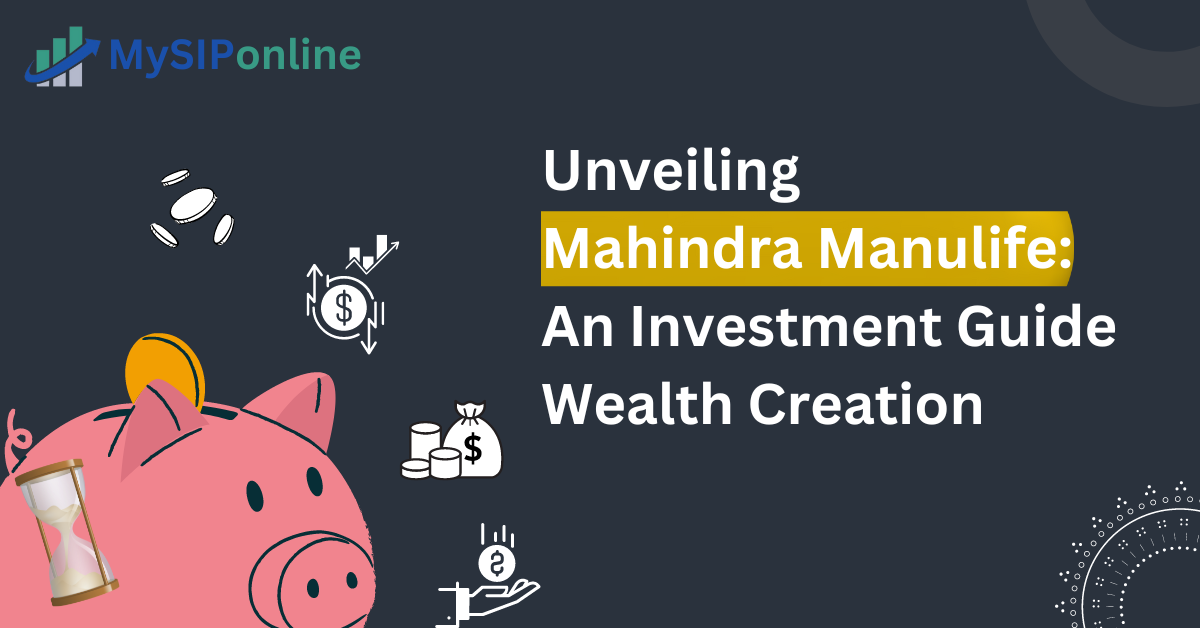 Unveiling Mahindra Manulife: An Investment Guide Wealth Creation