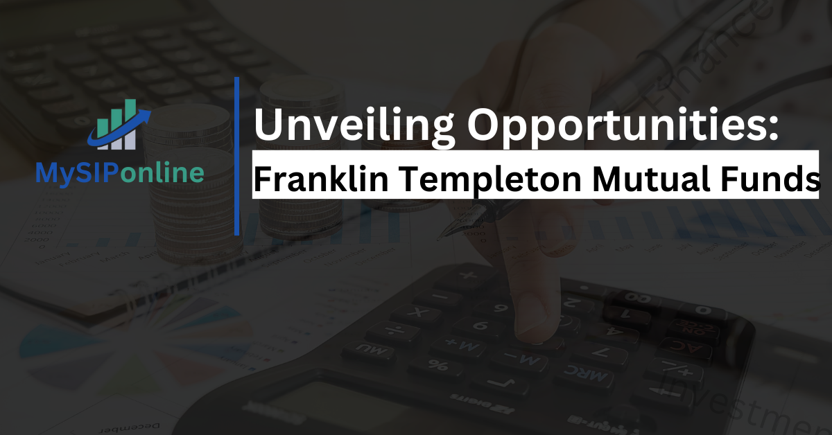 Unveiling Opportunities: Your Journey with Franklin Templeton Mutual Funds