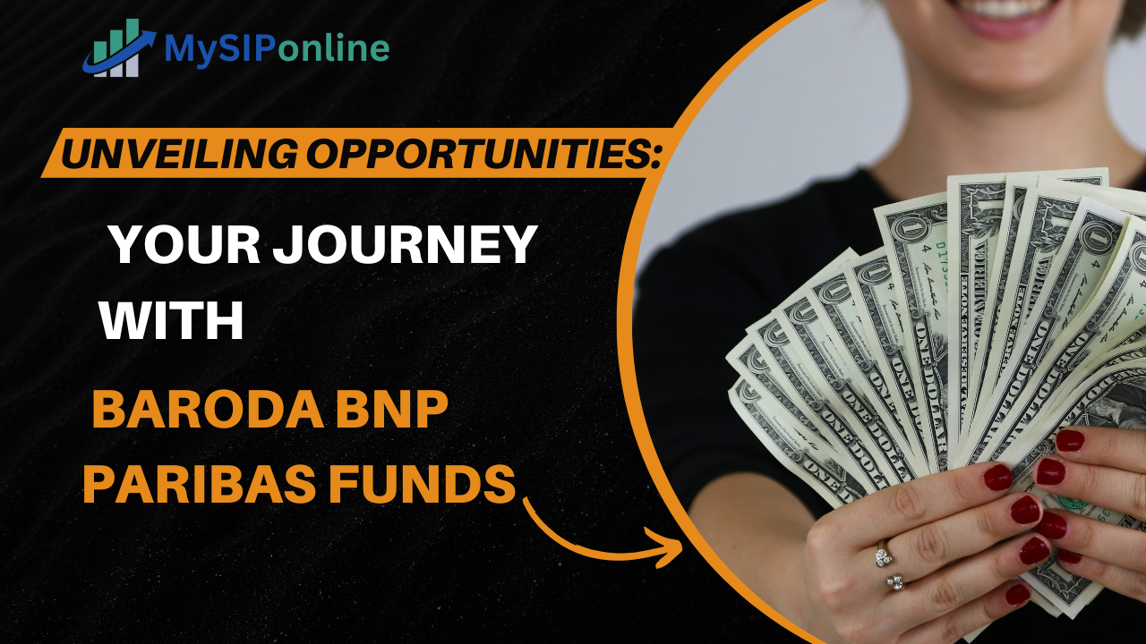 Unveiling Opportunities: Your Journey With Baroda BNP Paribas Funds