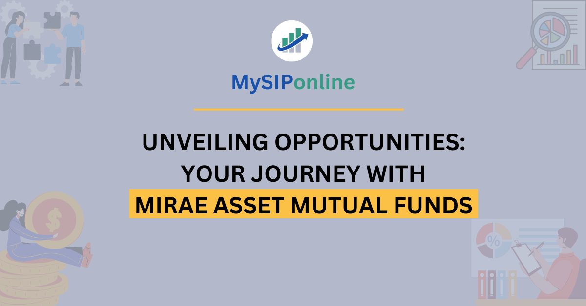 Unveiling Opportunities: Your Journey with Mirae Asset Mutual Funds