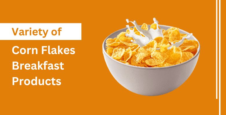 Exploring the Variety of Corn Flakes Breakfast Products