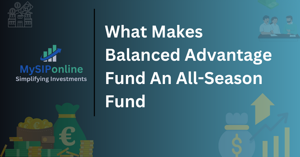 What Makes Balanced Advantage Fund An All-Season Fund