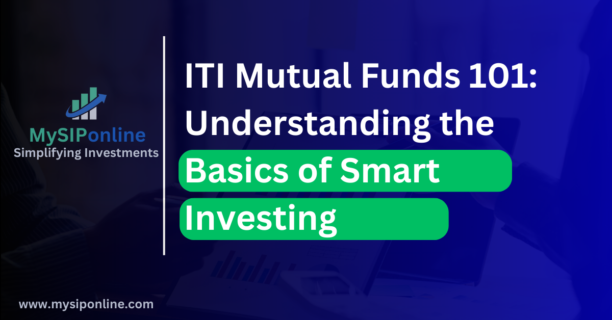 ITI Mutual Funds 101: Understanding the Basics of Smart Investing