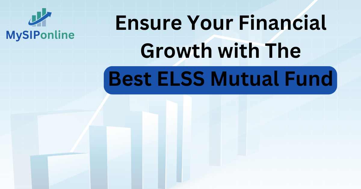 Ensure Your Financial Growth with The Best ELSS Mutual Fund