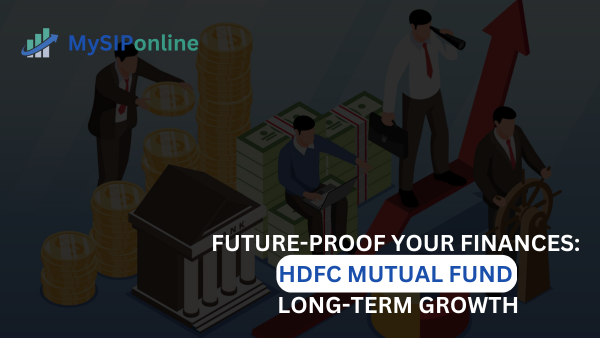 Future-Proof Your Finances: HDFC Mutual Fund Long-Term Growth