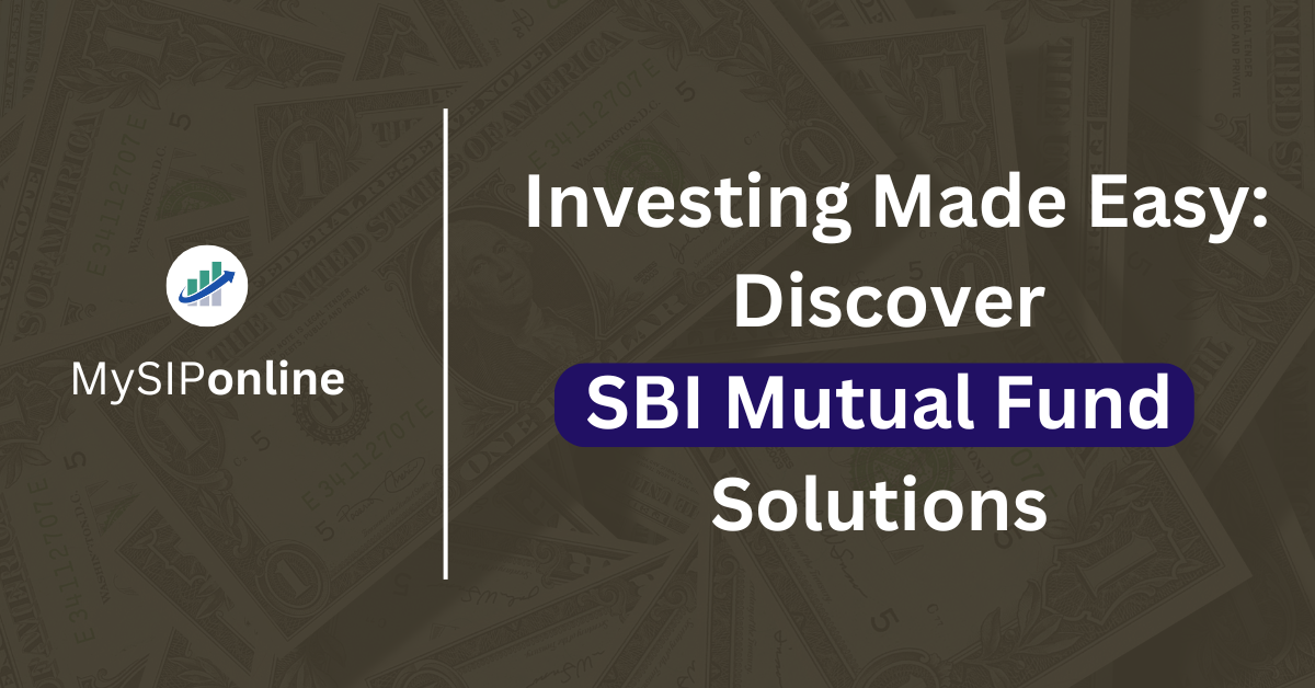 Investing Made Easy: Discover SBI Mutual Fund Solutions
