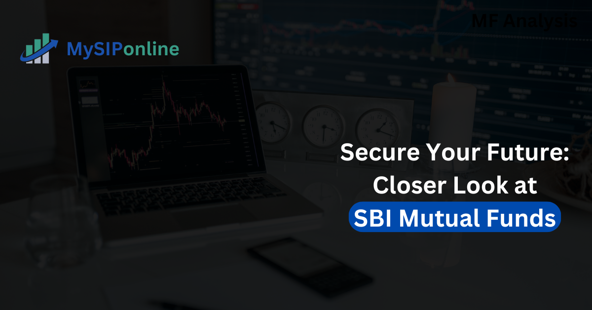 Secure Your Future: Closer Look at SBI Mutual Funds