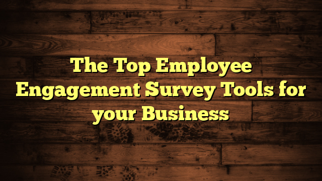 The Top Employee Engagement Survey Tools for your Business
