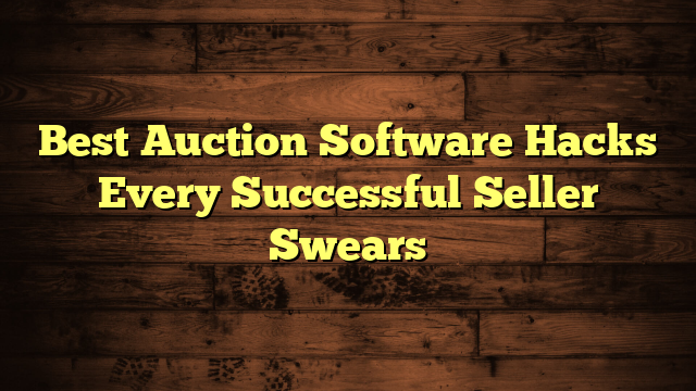 Best Auction Software Hacks Every Successful Seller Swears