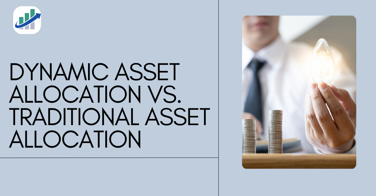 Dynamic Asset Allocation vs. Traditional Asset Allocation