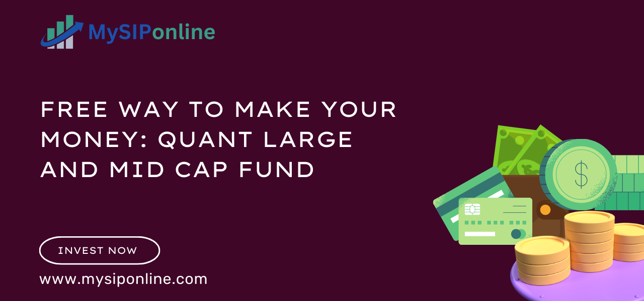 Free Way to Make Your Money: Quant Large and Mid Cap Fund