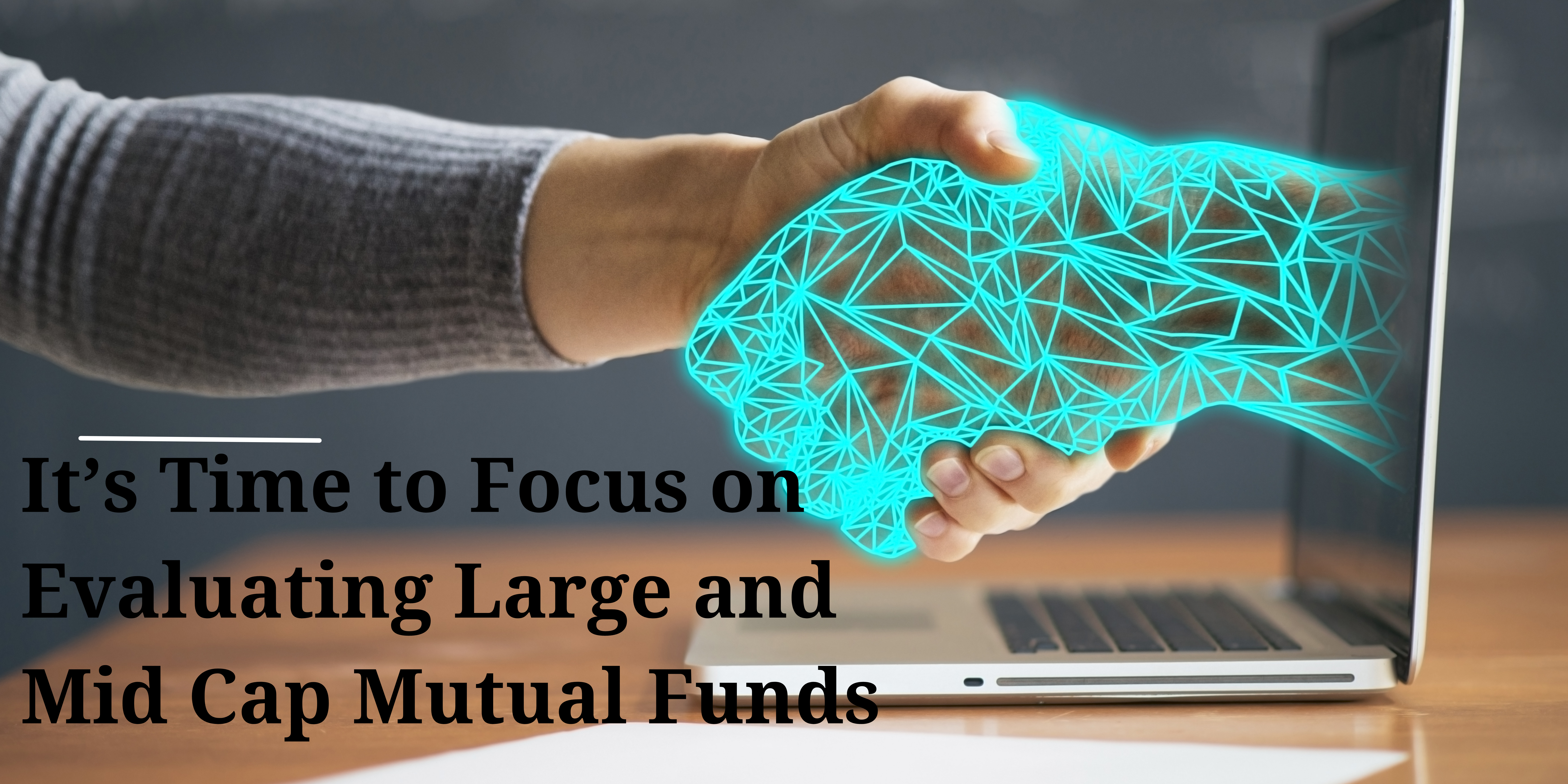 It’s Time to Focus on Evaluating Large and Mid Cap Mutual Funds