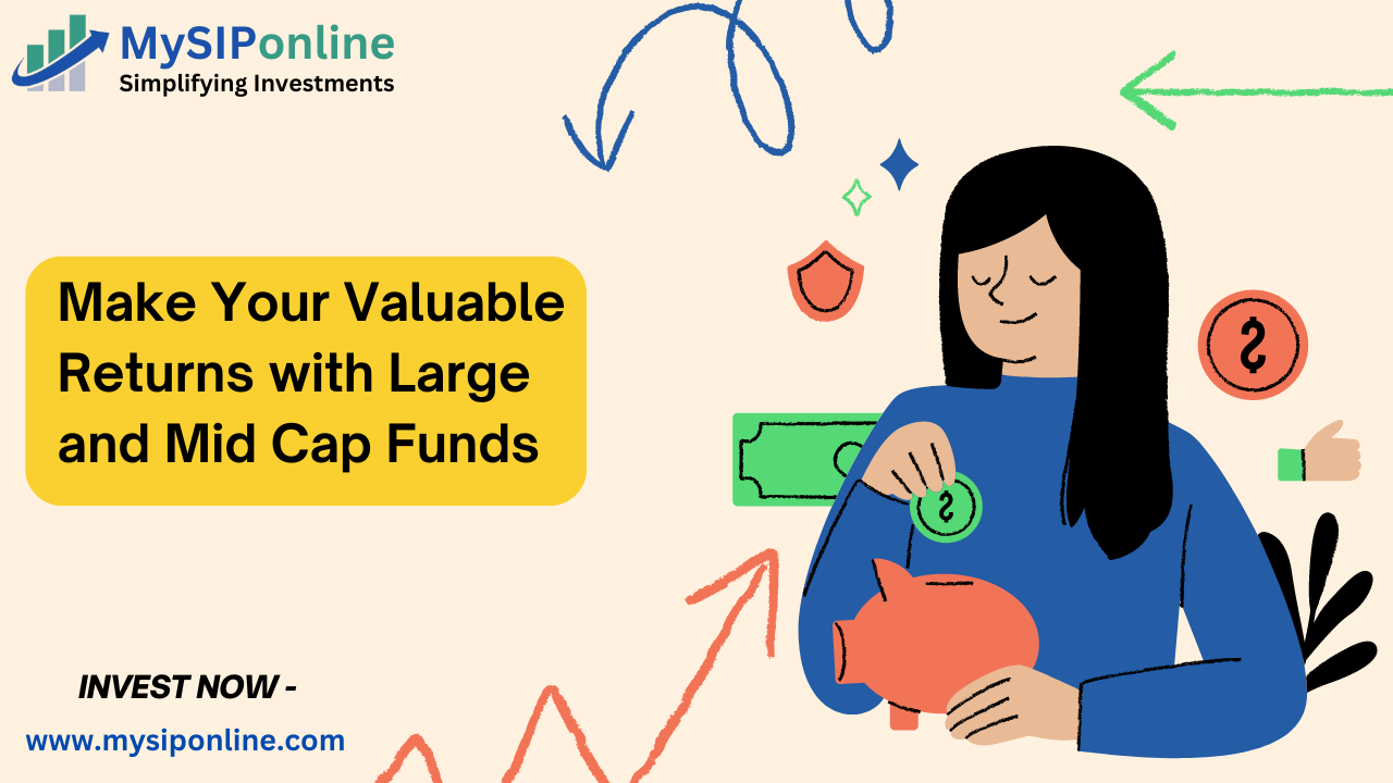 Make Your Valuable Returns with Large and Mid Cap Funds